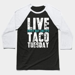 Live Every Day Like It's Taco Tuesday Funny Baseball T-Shirt